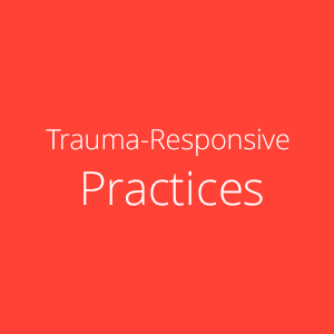 Trauma-Responsive Practices