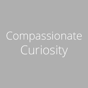 Compassionate Curiosity