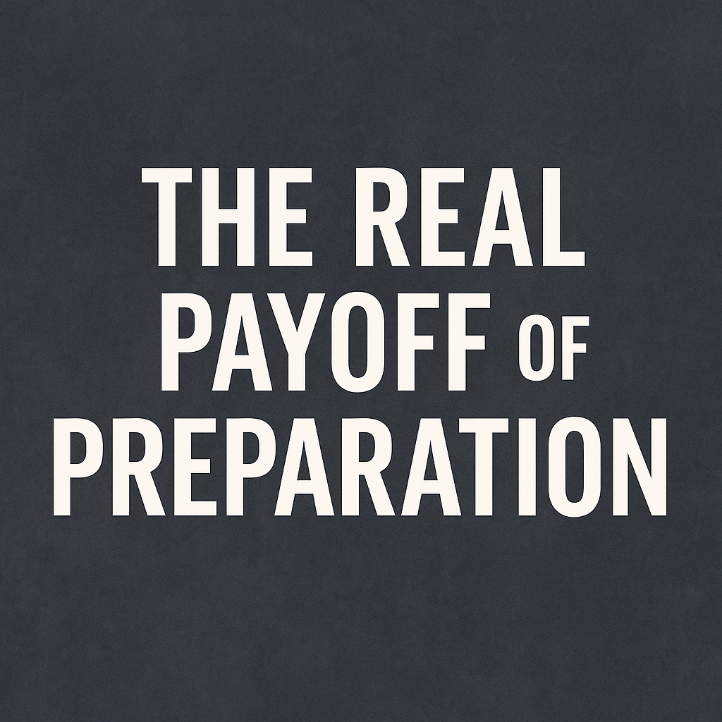 The Real Payoff of Preparation