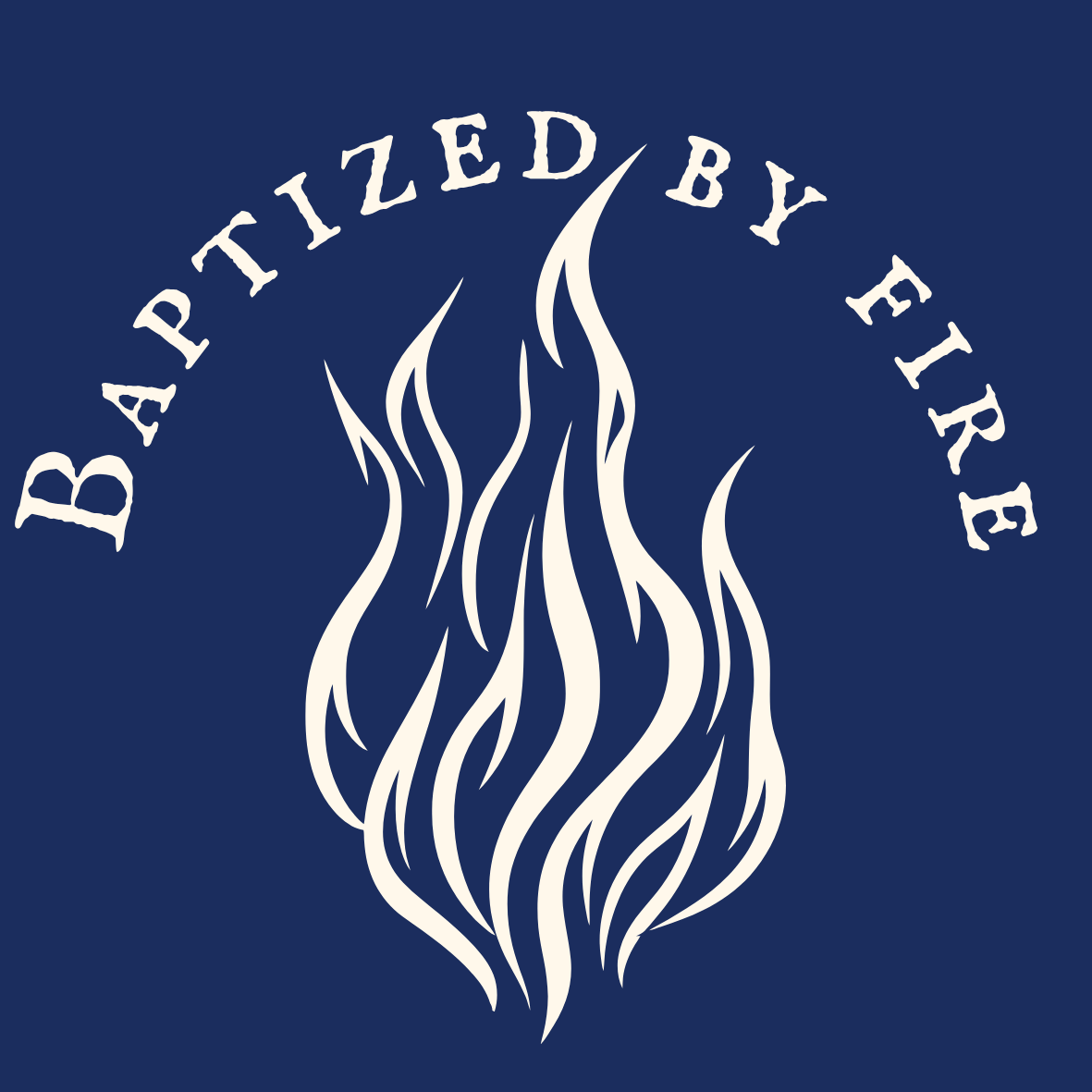 Baptized by Fire