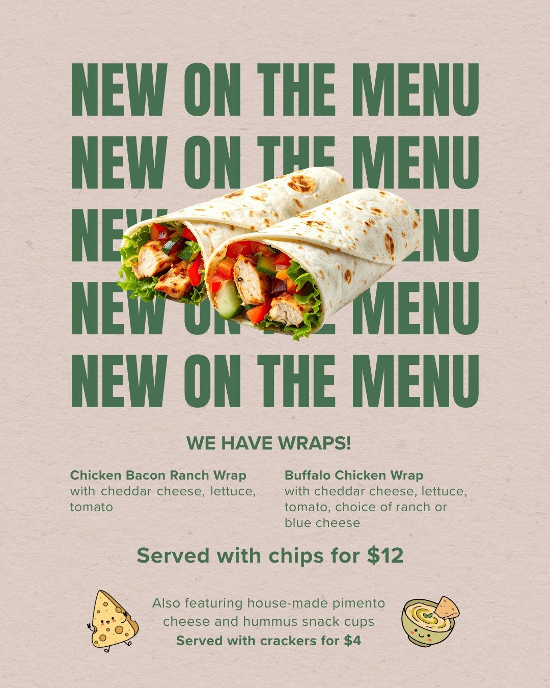WE HAVE WRAPS!

Come try one of our new chicken wraps! Choose from chicken bacon ranch, or buffalo chicken. You can also request any of our current sandwiches to be made as a wrap too!

We also have house-made pimento cheese and hummus snack cups if 