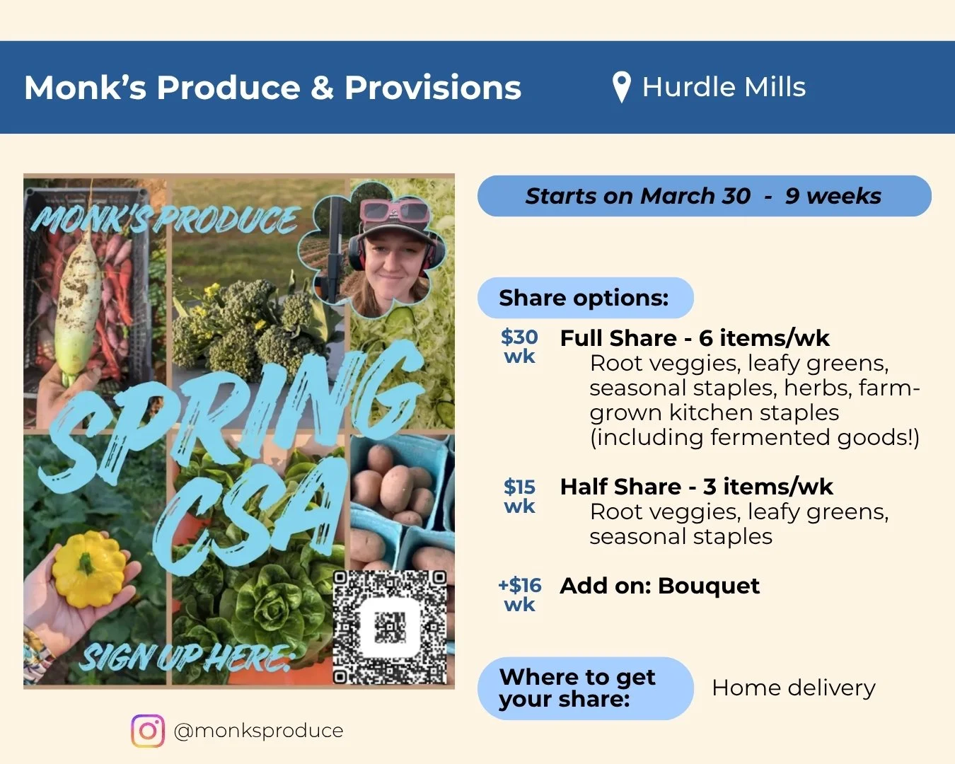 Monk's Produce & Provisions located in Hurdle Mills. Start starts March 30 and runs 9 weeks. Share options include full share of 6 items per week for $30 per week, or a half share of 3 items for $15 per week. A bouquet can be added on for $16 per wee