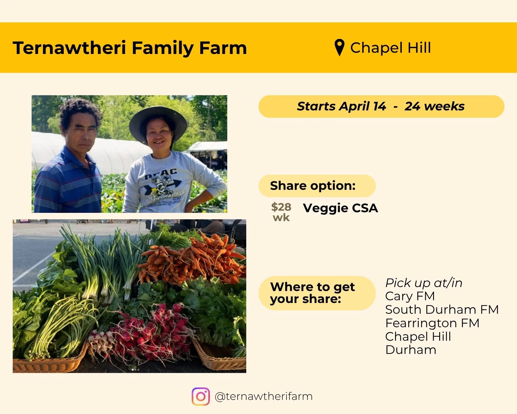 Ternawtheri Family Farm located in Chapel Hill. Starts April 14 and runs 24 weeks. Veggie share features for $28 per week. Pick up at Cary Farmers' Market, South Durham Farmers' Market, Fearrington Farmers' Market, or in Chapel Hill or Durham. 