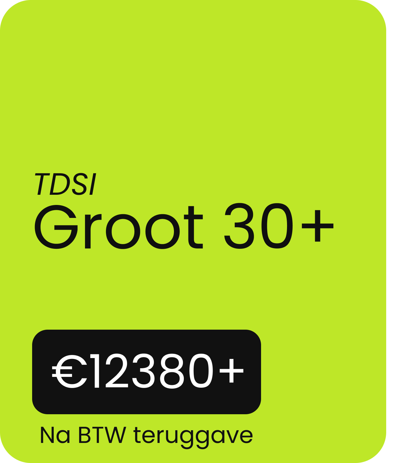 Groene achtergrond met "TDSI Groot 30+" en prijs € 12.880+ na btw-teruggave.
