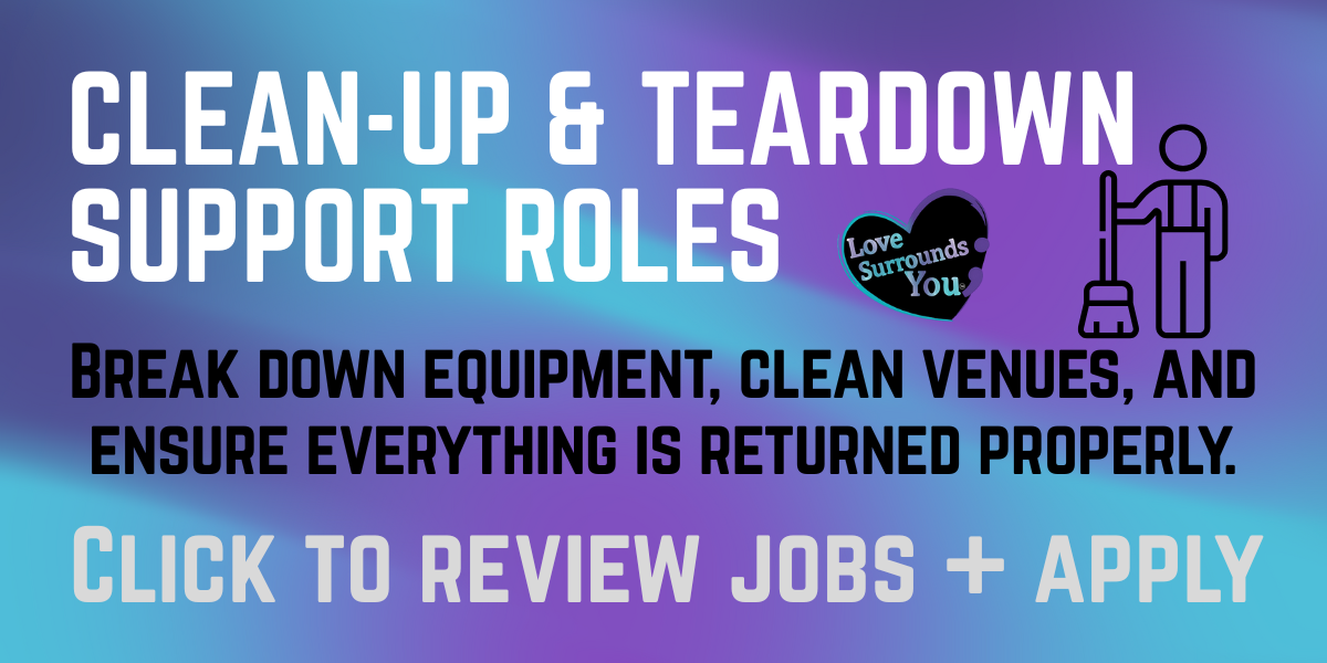 Flyer with bold text promoting support roles for clean-up, teardown, and equipment maintenance, emphasizing cleaning venues and returning everything properly. Includes icons of a broom and a person, a heart with "Love Surrounds You," and a button for job review and application.
