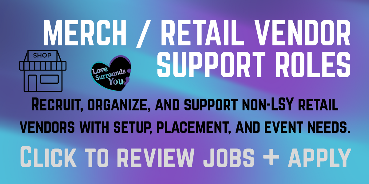 Promotional graphic about support roles for merch and retail vendors, including icons of a shop and a heart with the text "Love Surrounds You". It encourages recruiting, organizing, and supporting non-LSY retail vendors with setup, placement, and event needs, with a call to action to review jobs and apply.
