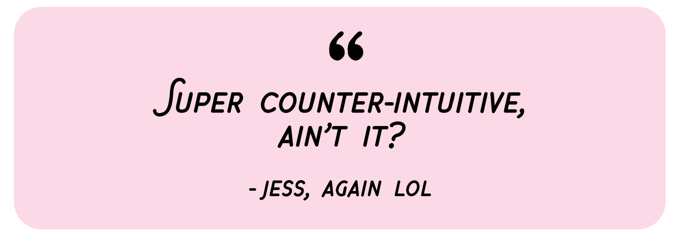 Pink speech bubble with black text that reads, 'Super counter-intuitive, ain't it? - Jess, again lol'.