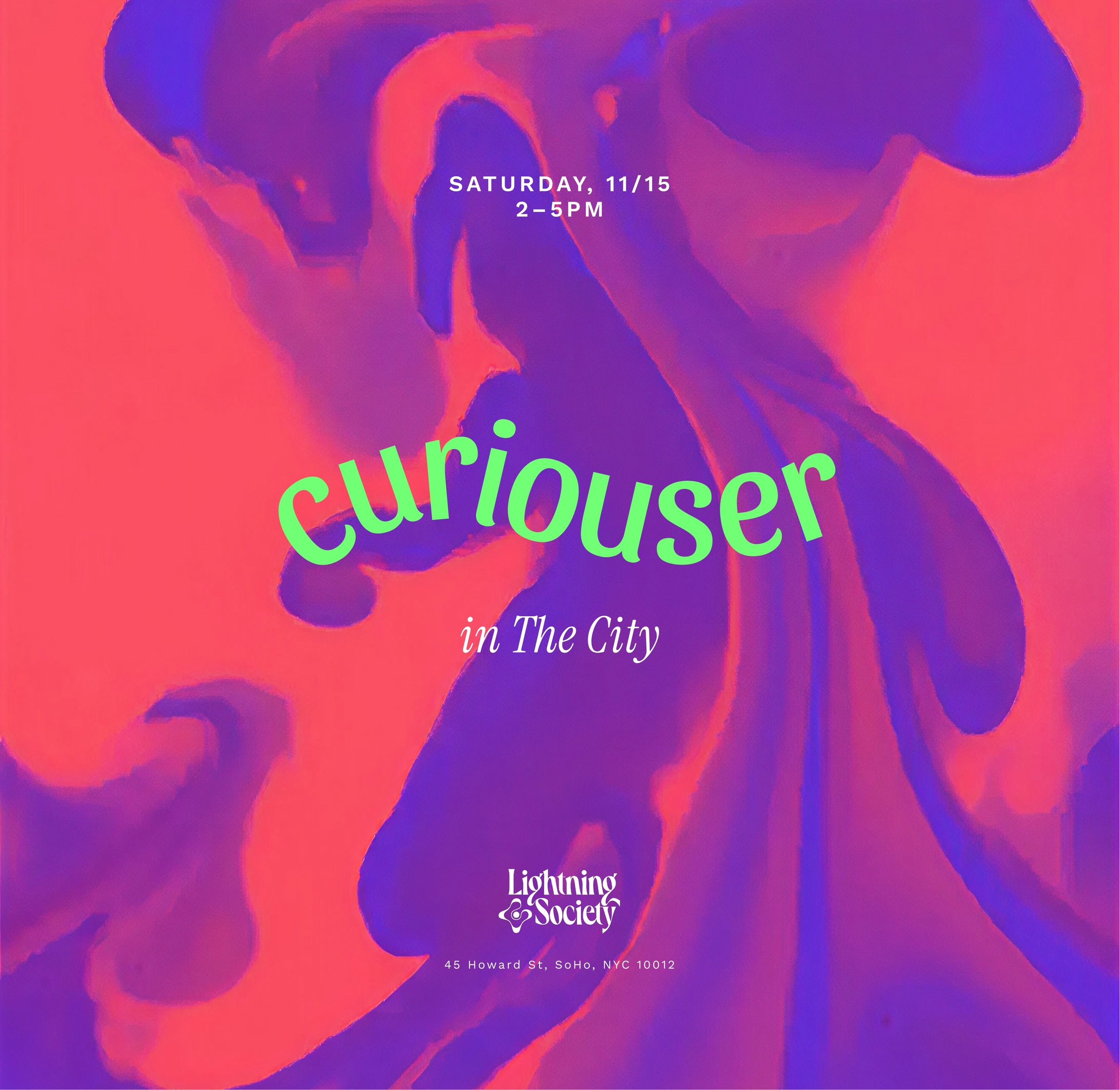 Event flyer with abstract colorful background, featuring details of an event called 'Curiouser in The City' held on Saturday, 11/15 from 2 to 5 PM at Lightning Society, 45 Howard Street, SoHo, NYC.