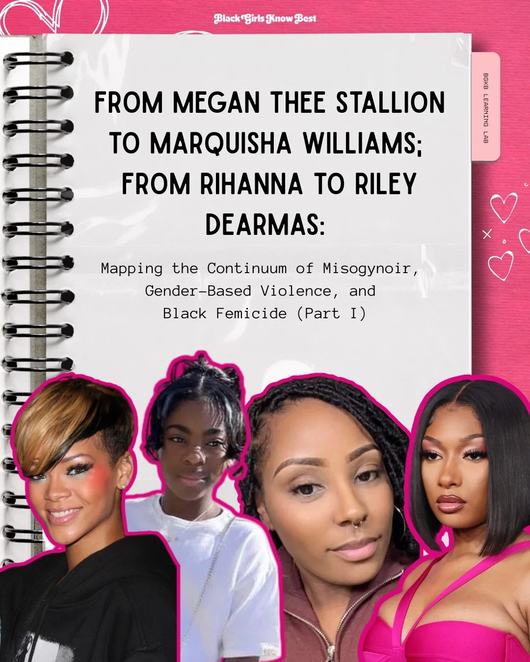In Part I of this two-part series, we are tracing the ways misogynoir, gender-based violence, and Black femicide operate as deeply connected conditions that shape the everyday realities Black girls and women. This section combines public narratives a