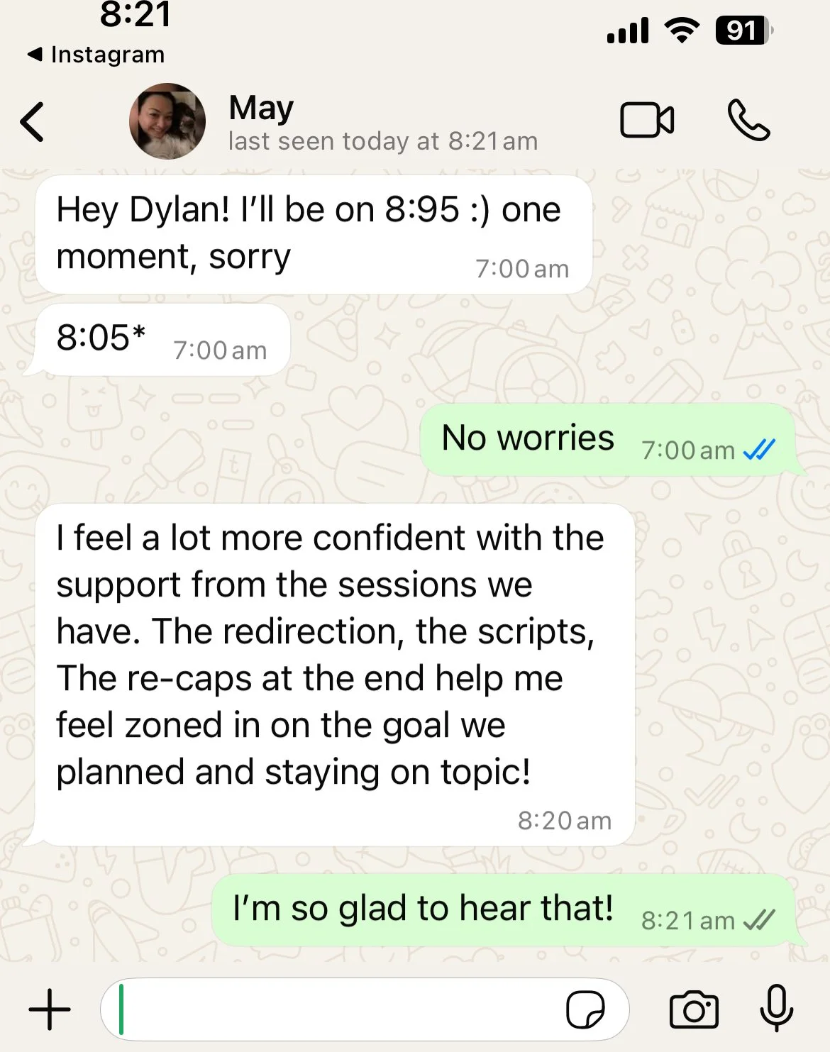 Client message: I feel a lot more confident with the support from the sessions we have. The redirection, the scripts, the re-caps at the end help me feel zoned in on the goal we planned and staying on topic