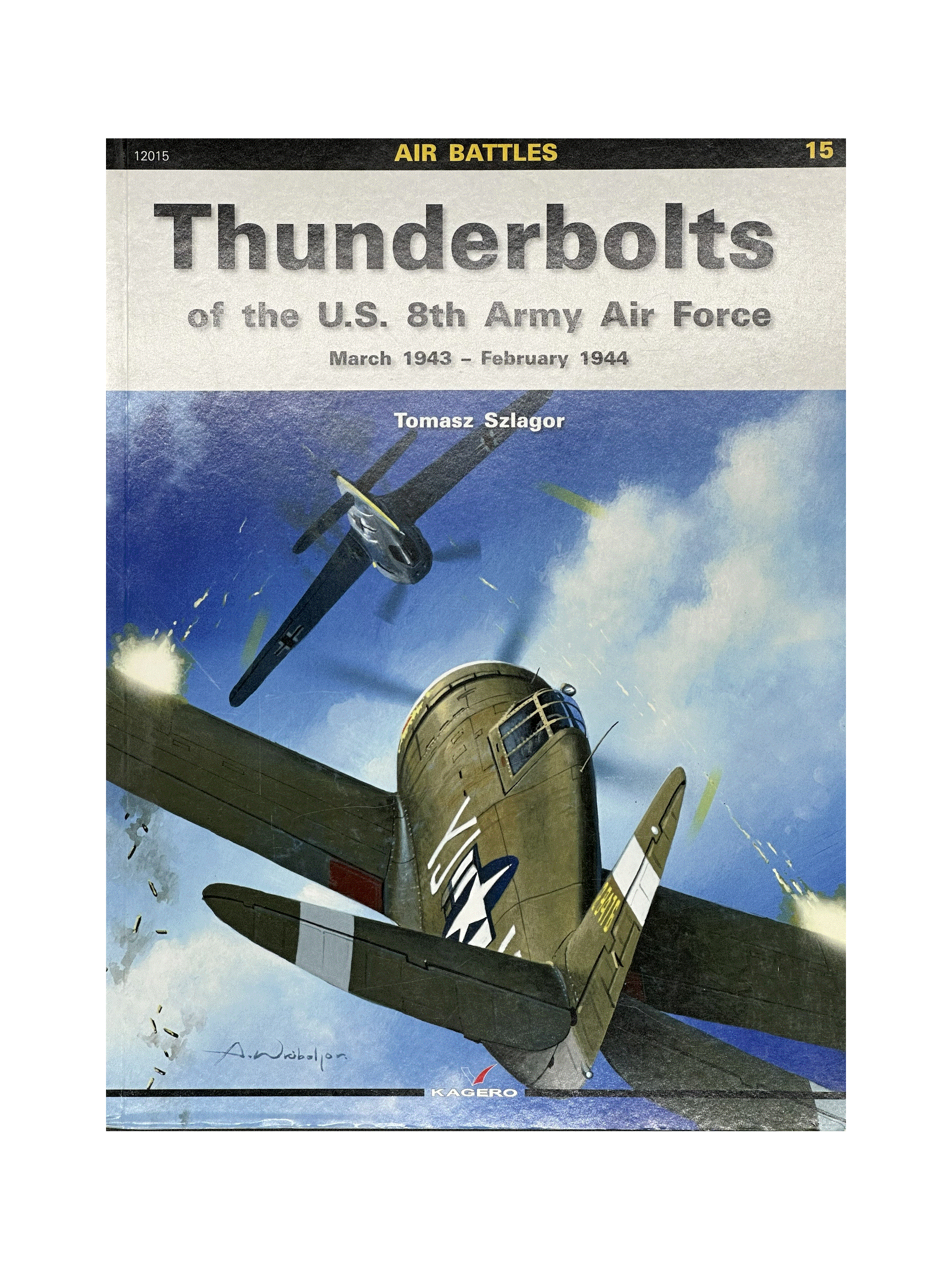 12015 Thunderbolts U.S. 8th Army Air Force - Mar 1943 ~ Feb 1944