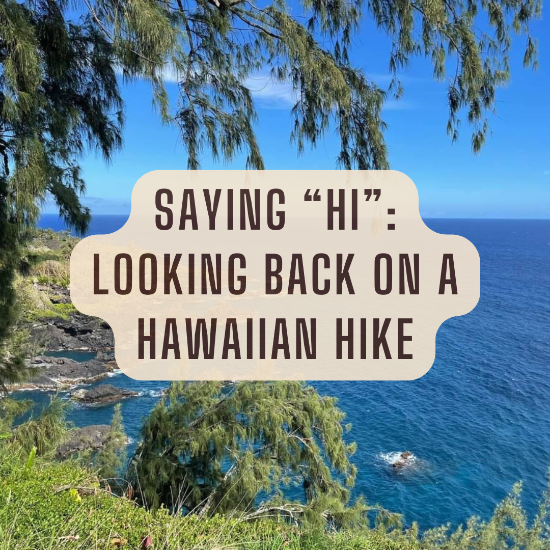 Saying “HI”: Looking Back on a Hawaiian Hike