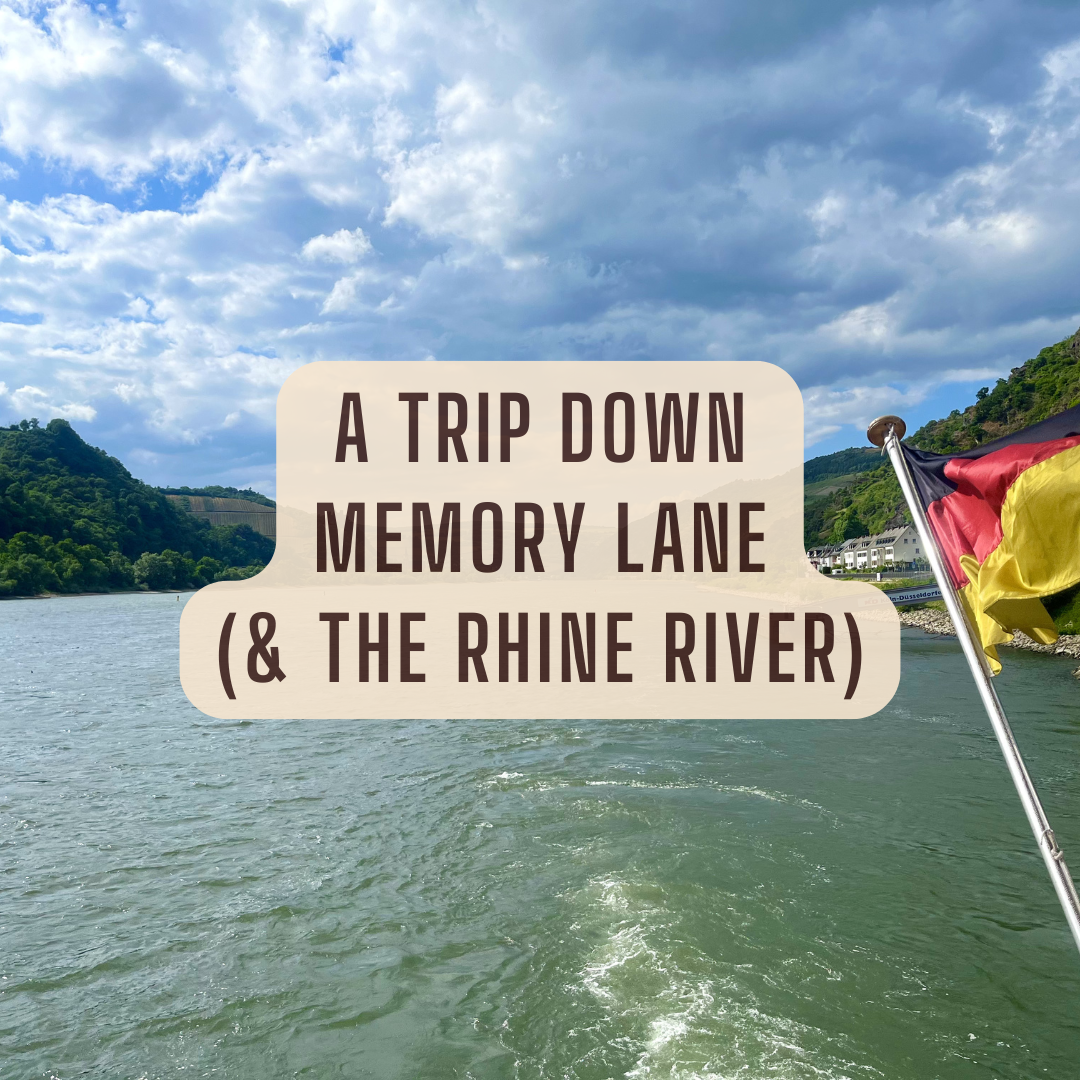 A Trip Down Memory Lane (&amp; the Rhine River)