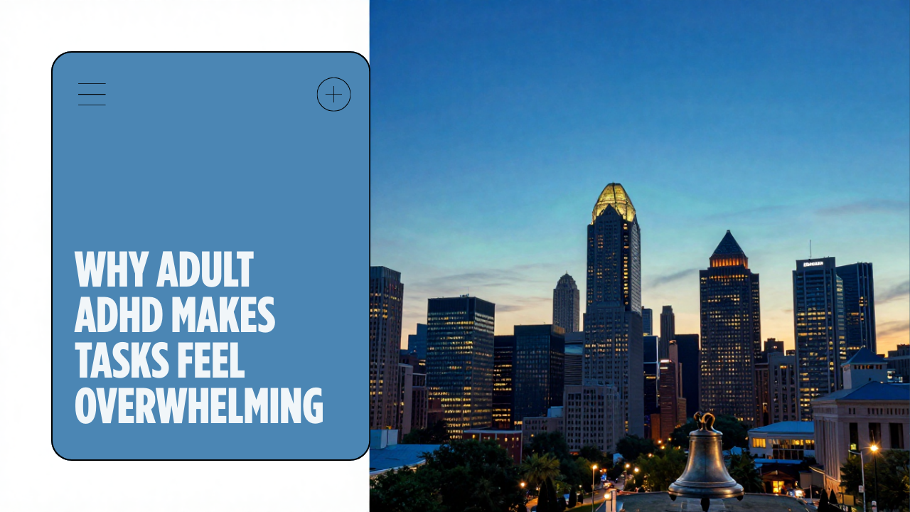 Why Adult ADHD Makes Simple Tasks Feel Overwhelming