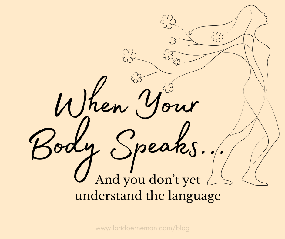 When Your Body Speaks (And You Don’t Yet Understand the Language)