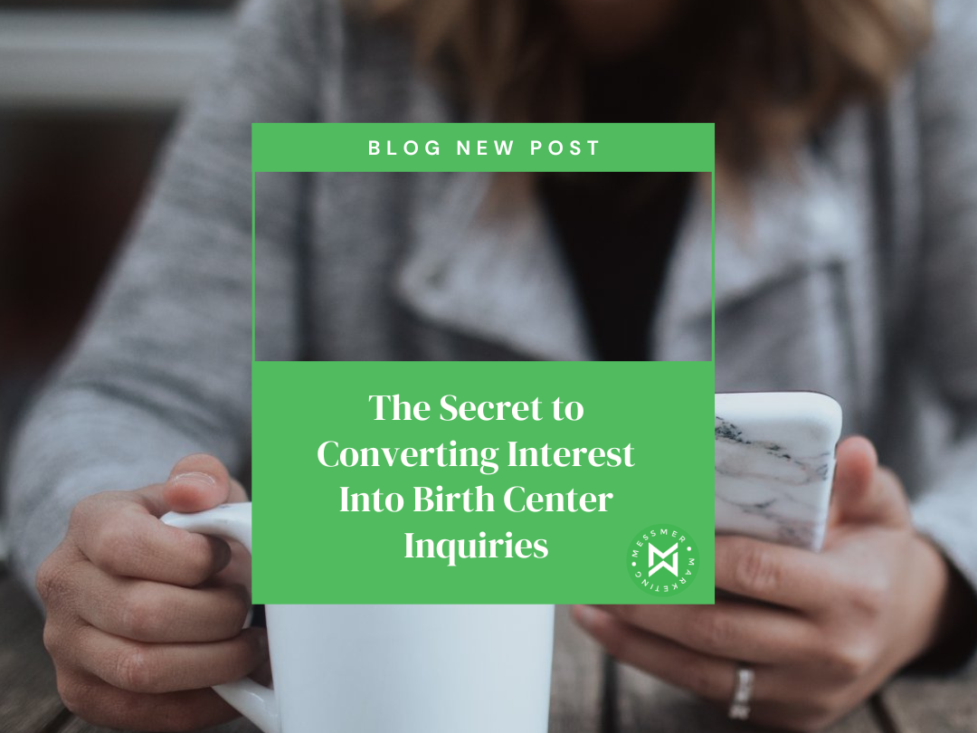 The Secret to Converting Interest Into Birth Center Inquiries