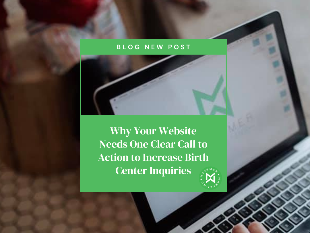 Why Your Website Needs One Clear Call to Action to Increase Birth Center Inquiries