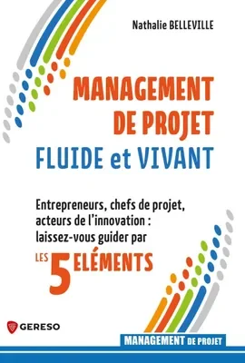 Couverture d'un livre intitulé 'Management de Projet Fluide et Vivant' par Nathalie Belleville, mettant en avant les cinq éléments clés pour entrepreneurs et chefs de projet.