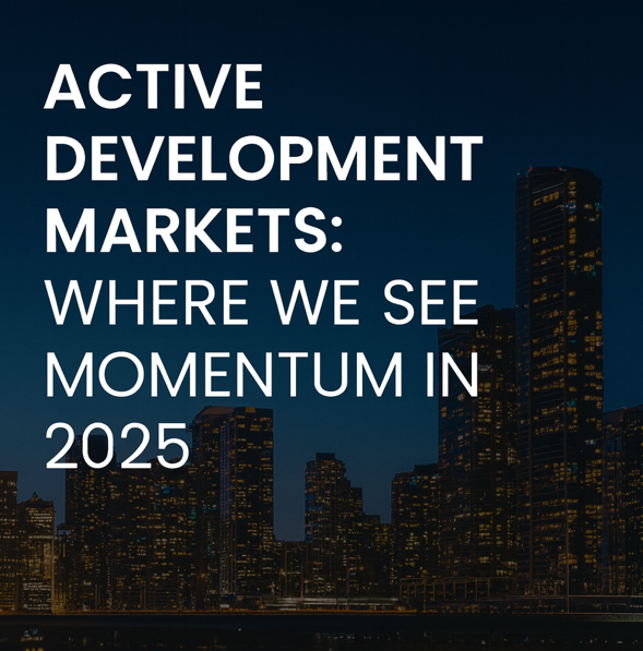 Active Development Markets: Where We See Momentum in 2025