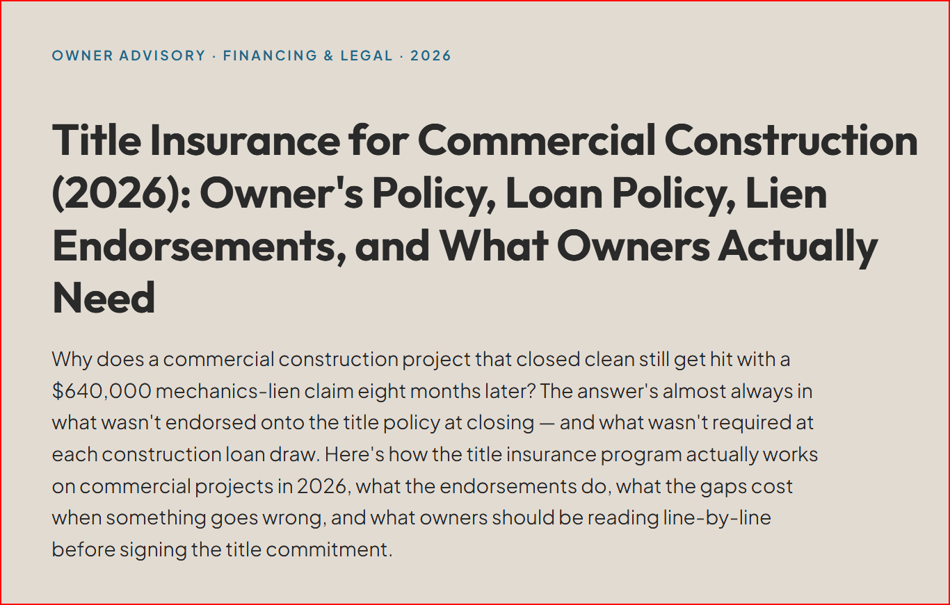 Title Insurance for Commercial Construction (2026): Owner's Policy, Loan Policy, Lien Endorsements, and What Owners Actually Need