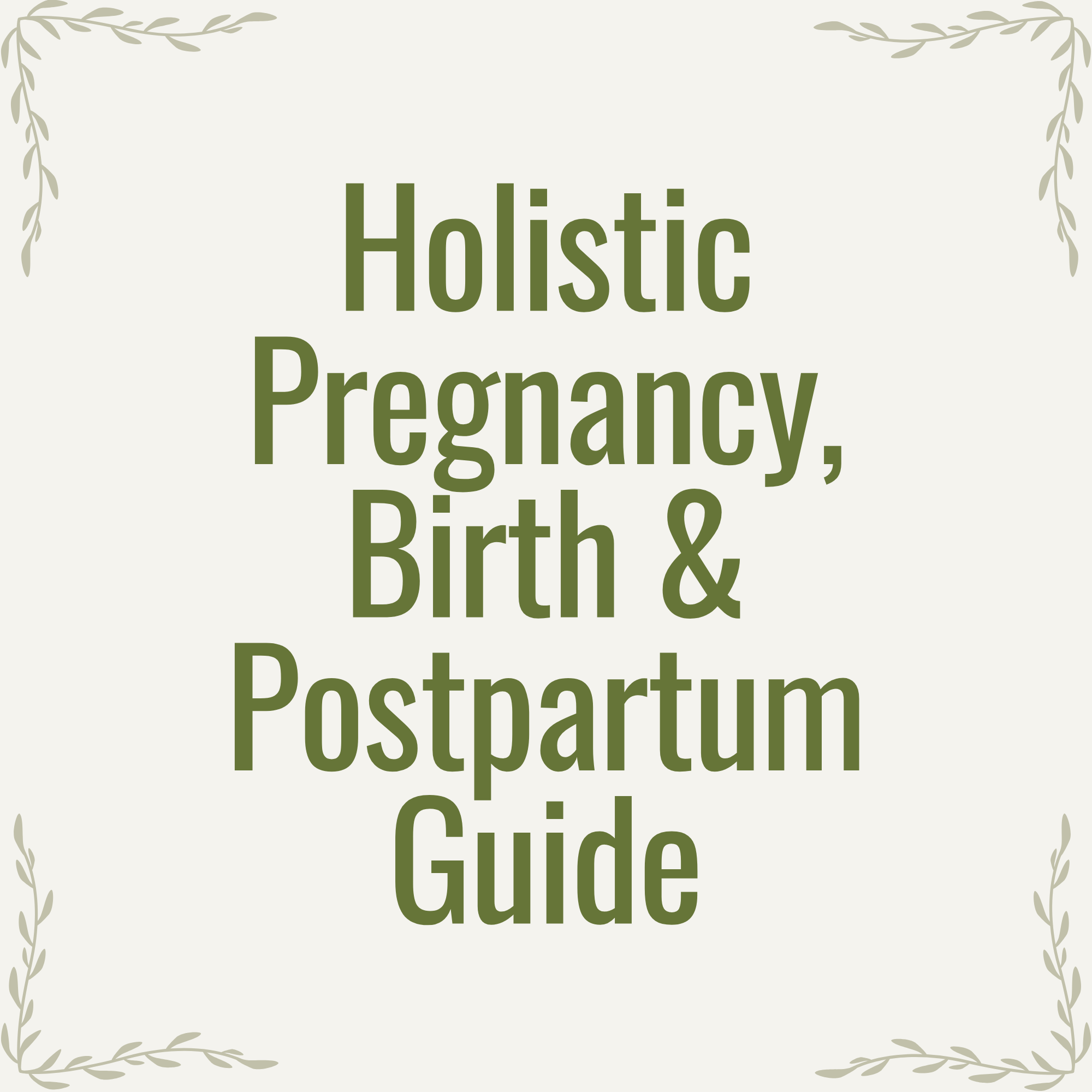 Holistic Pregnancy, Birth & Postpartum Guide