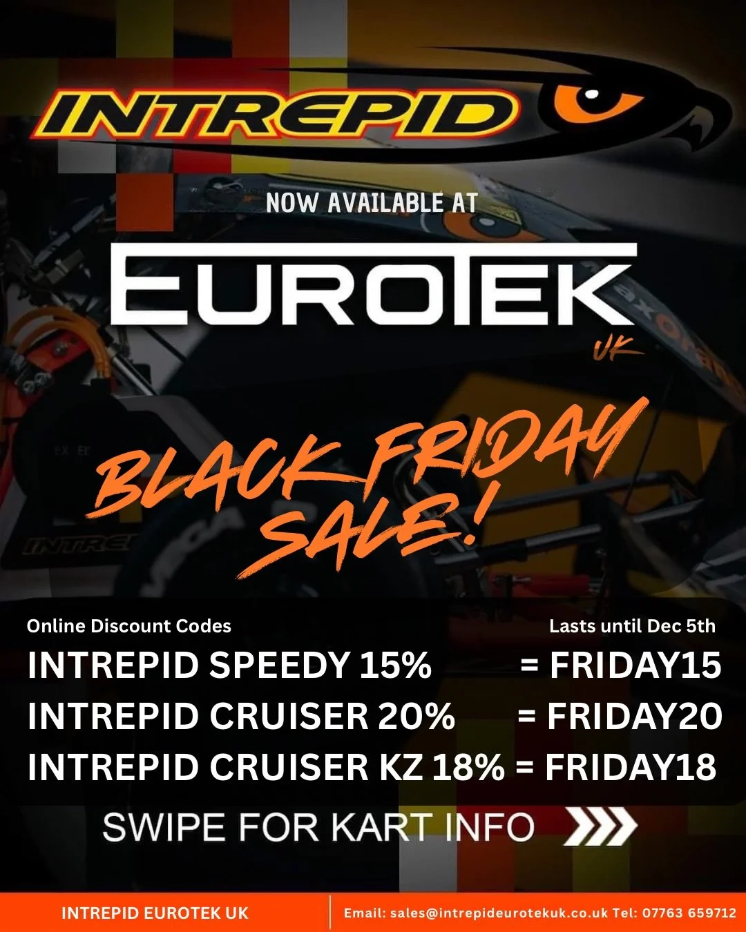 🇬🇧
BLACK FRIDAY SALE HAS LANDED!

Huge discounts on brand new Intrepid Karts for one week only! Get ahead for Winter testing ready for 2026 British, UKC, The Kart Championship or your local club meeting.

Order online at www.intrepideurotekuk.co.uk
