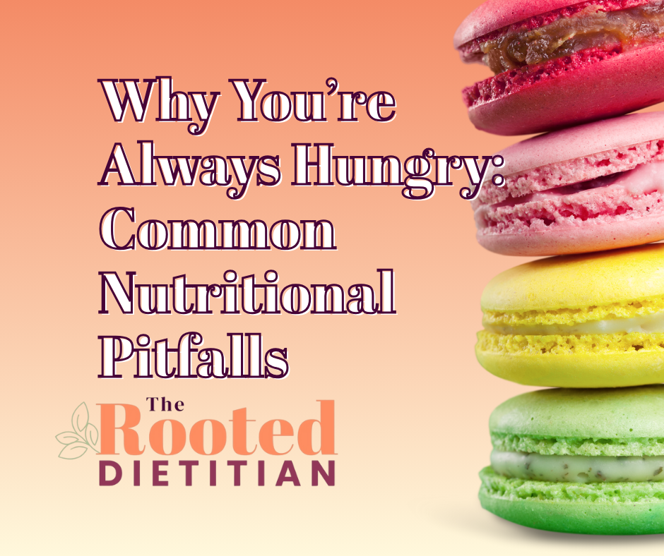 Why You’re Always Hungry: Common Nutritional Pitfalls
