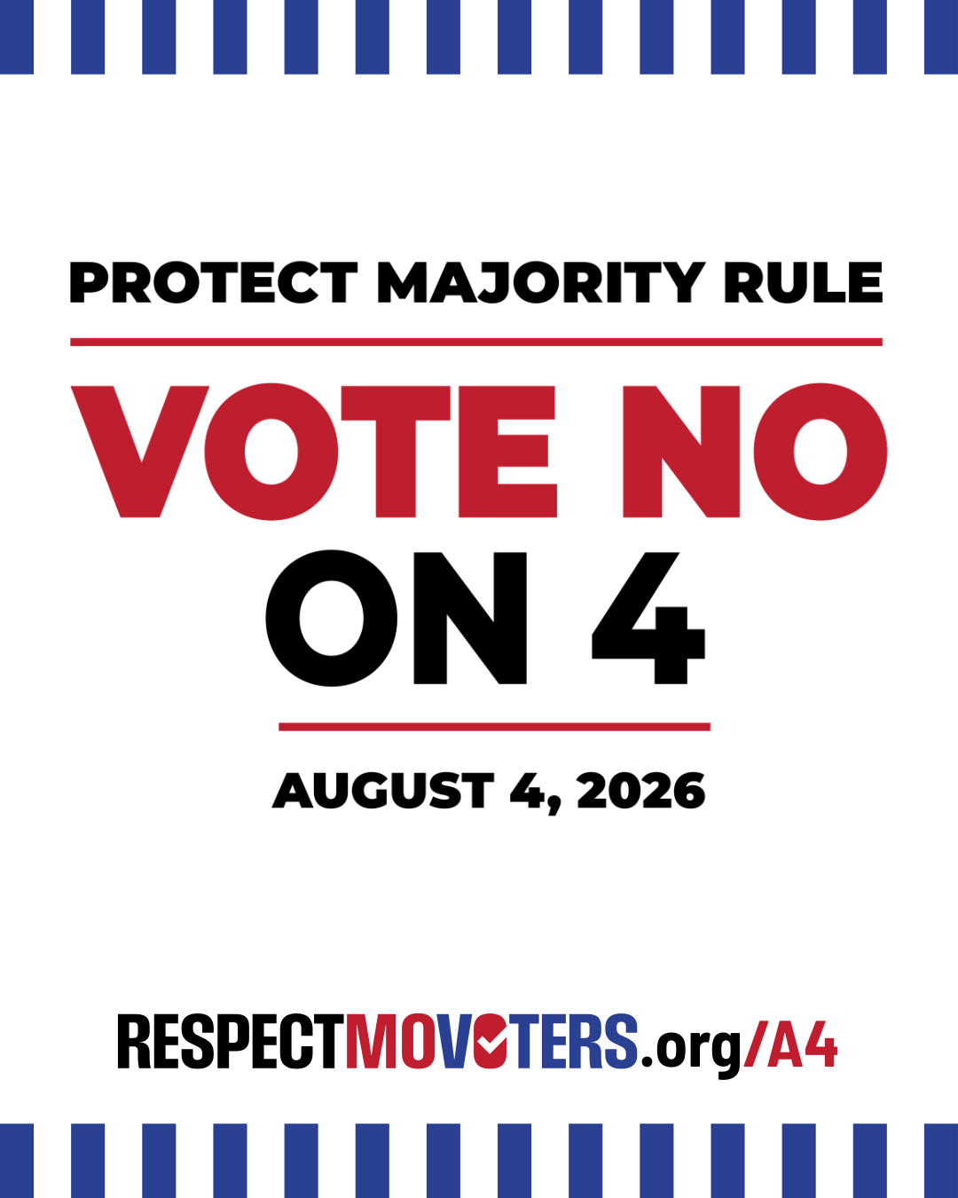 Protect Majority Rule. Vote No on 4. August 4, 2026. RespectMOvoters.org/A4