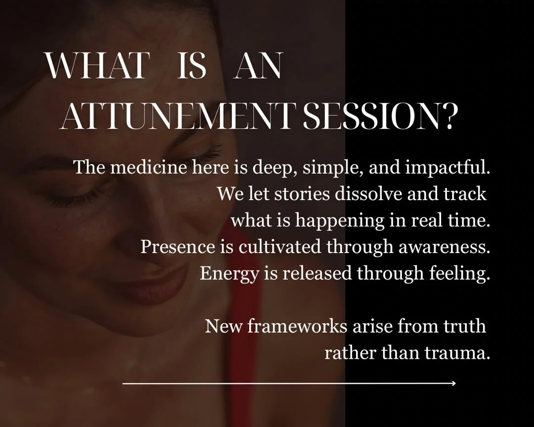 &ldquo;What is an Attunement Session?&rdquo;

This is a 1:1 container, in person or virtually. 

They are presence based sessions woven with somatic experiencing techniques and meaning. 

Attunement reaches layers talk therapy doesn&rsquo;t touch. 

