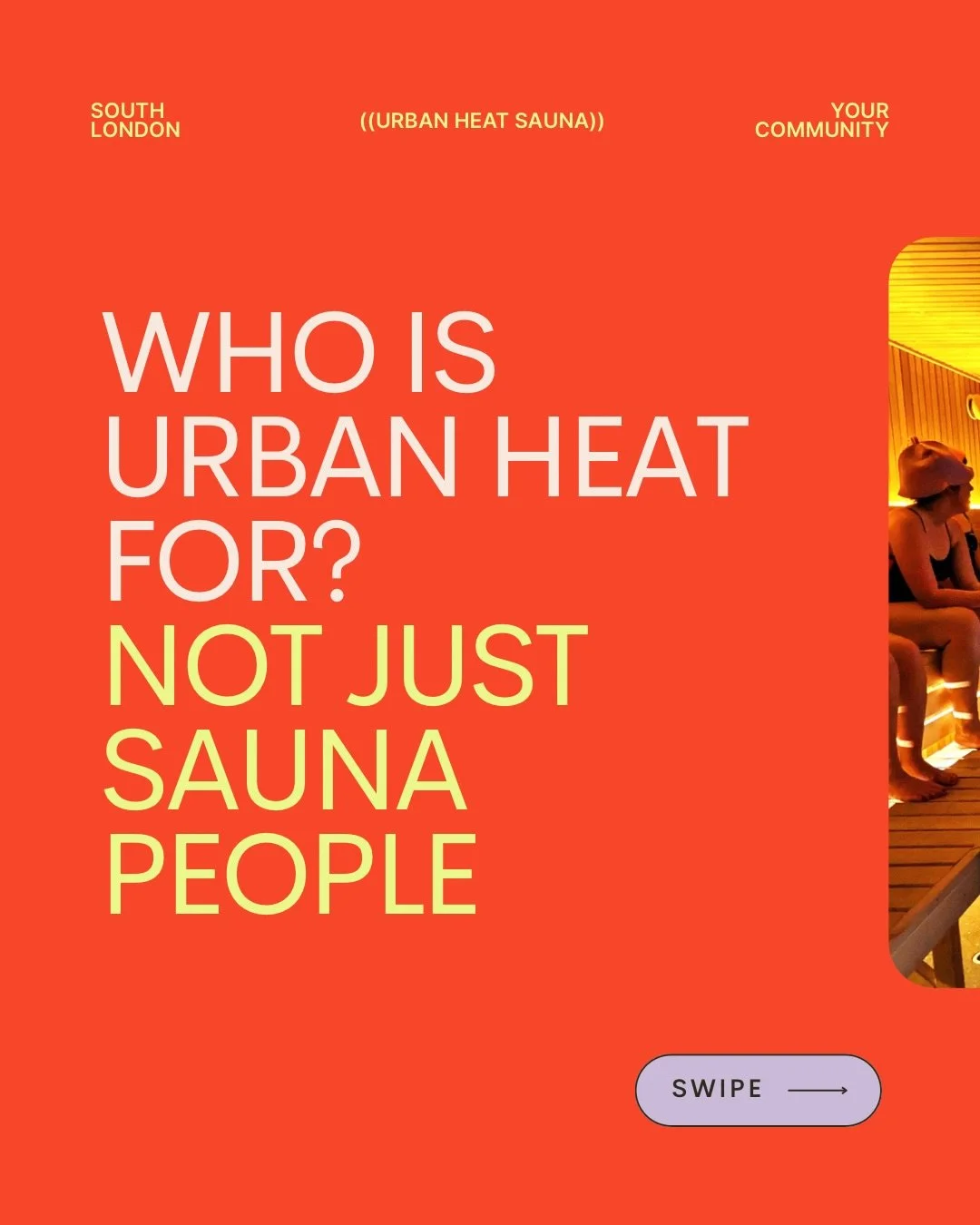 Urban Heat isn&rsquo;t just for &ldquo;sauna people.&rdquo; It&rsquo;s for anyone who needs to switch off for an hour.

To sit in the heat, cool down, and feel a bit more like themselves again.

Come on your own, come with a mate - either way, you&rs