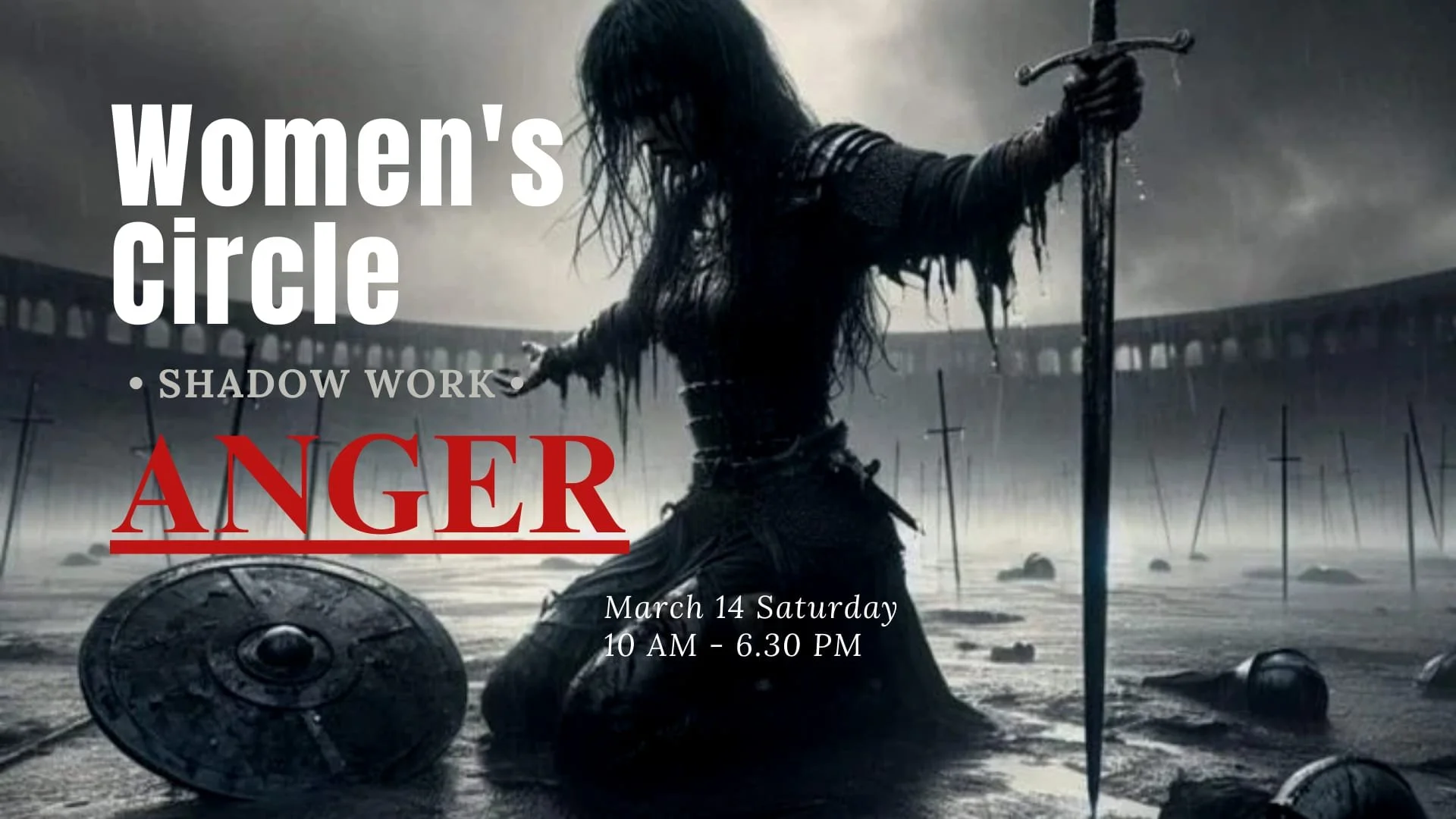 Dark, stormy scene with a warrior woman holding a sword, standing amid fallen shields and broken weapons, with a large arena in the background, promoting a women's circle event focused on shadow work and anger, scheduled for March 14, Saturday, from 10 AM to 6:30 PM.