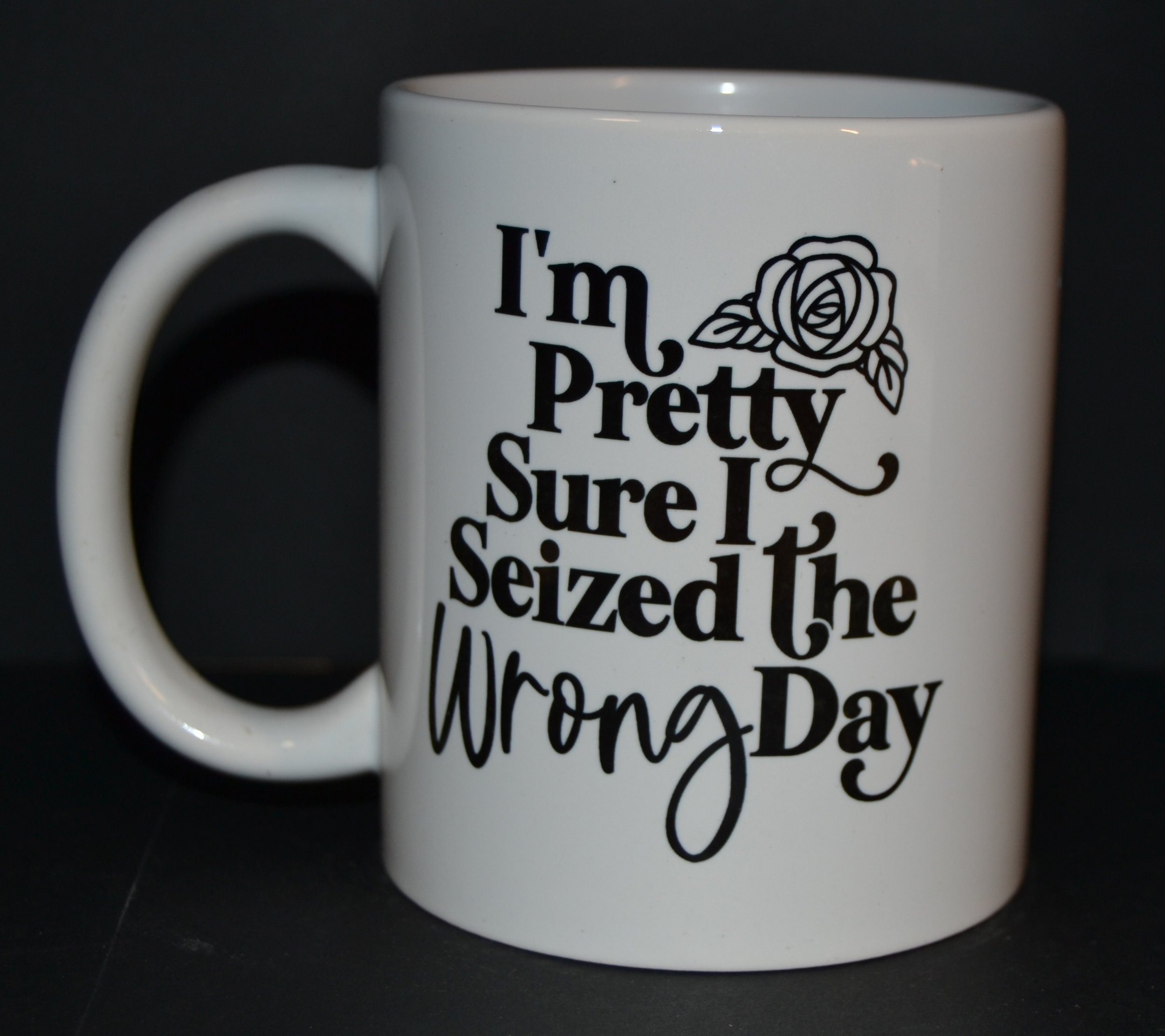 I'm Pretty Sure I Seized the Wrong Day Mug