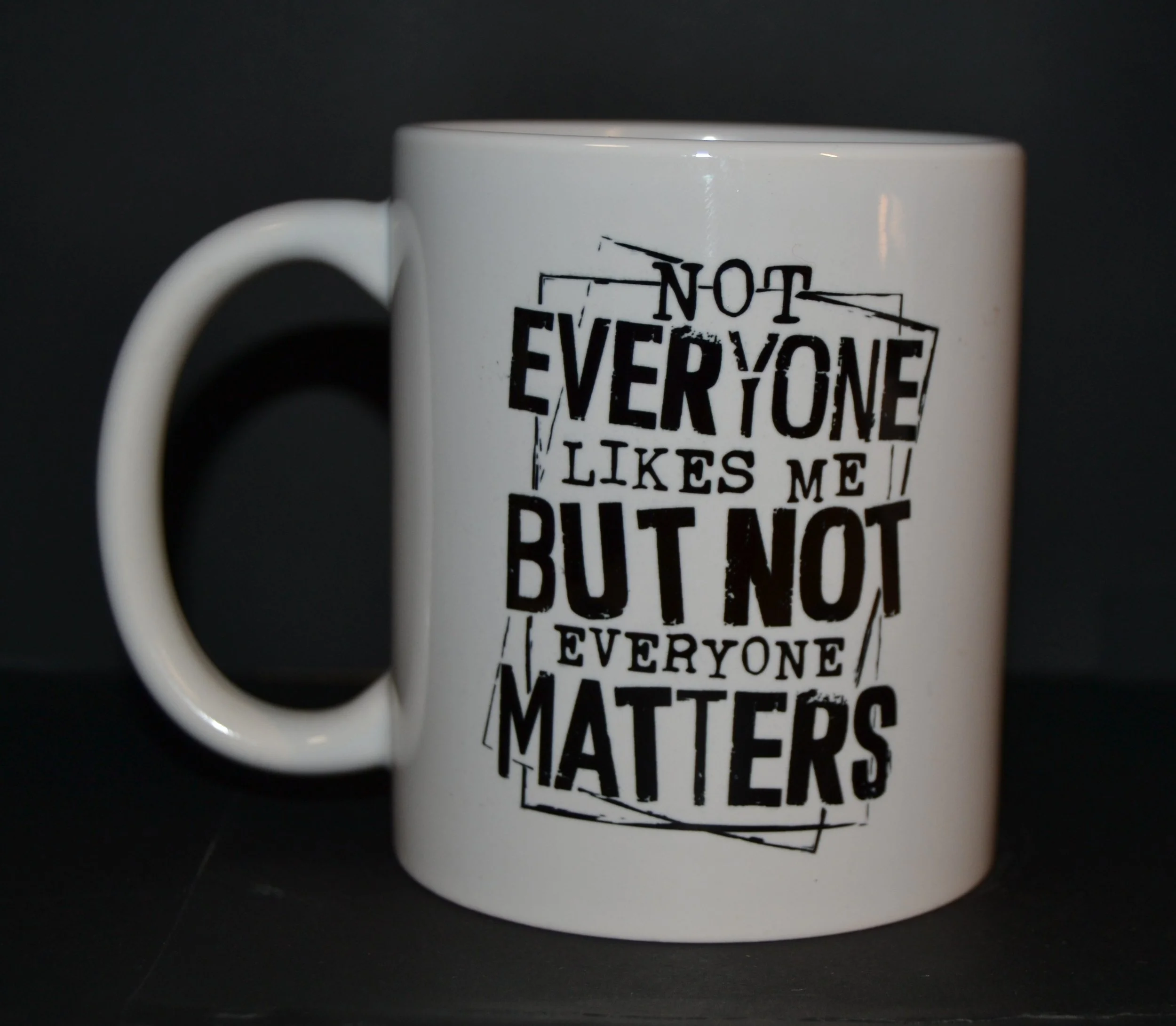 Not Everyone Likes Me, But Not Everyone Matters Coffee Mug