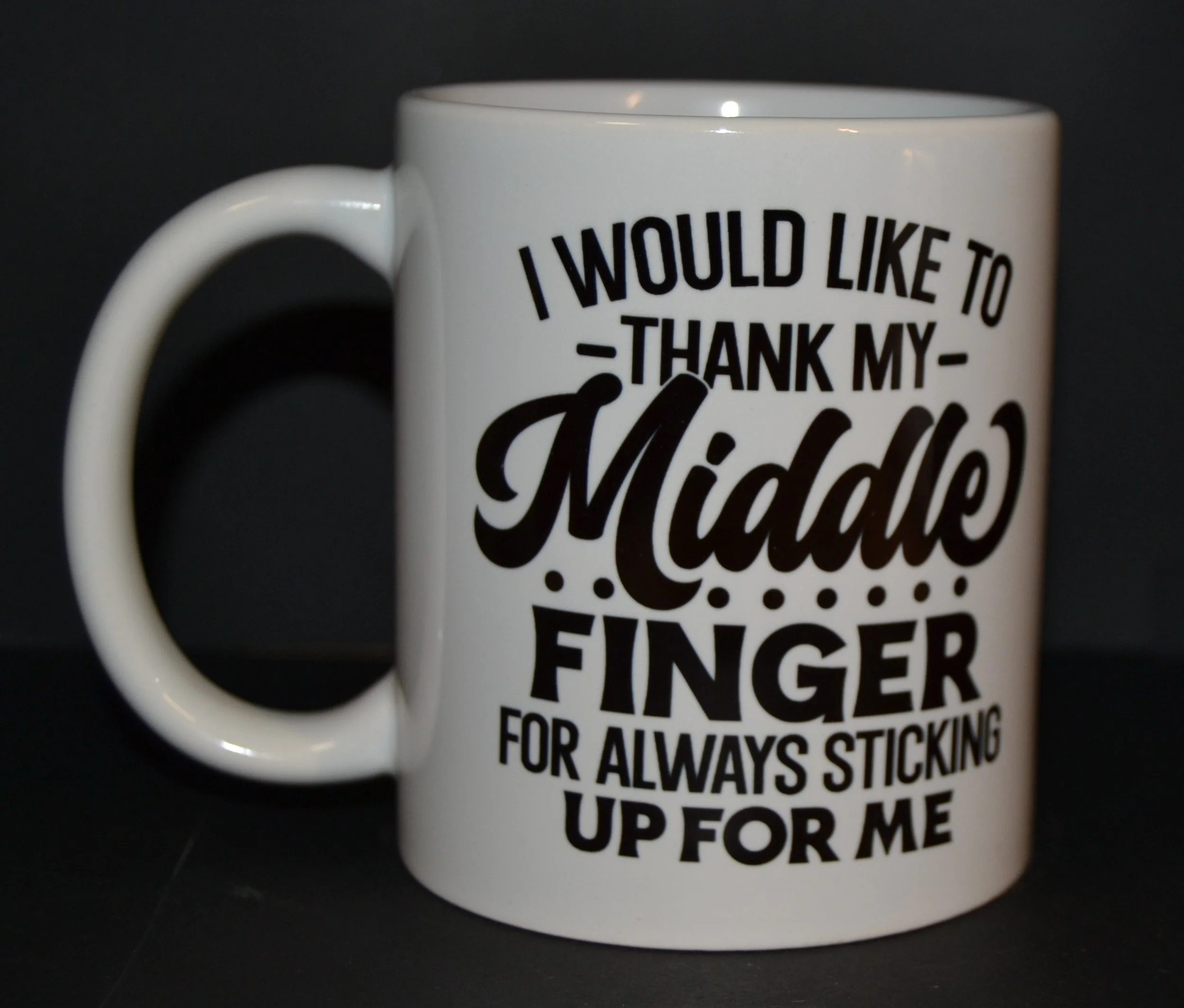 I Would Like to Thank My Middle Finger for Always Sticking Up for Me Mug