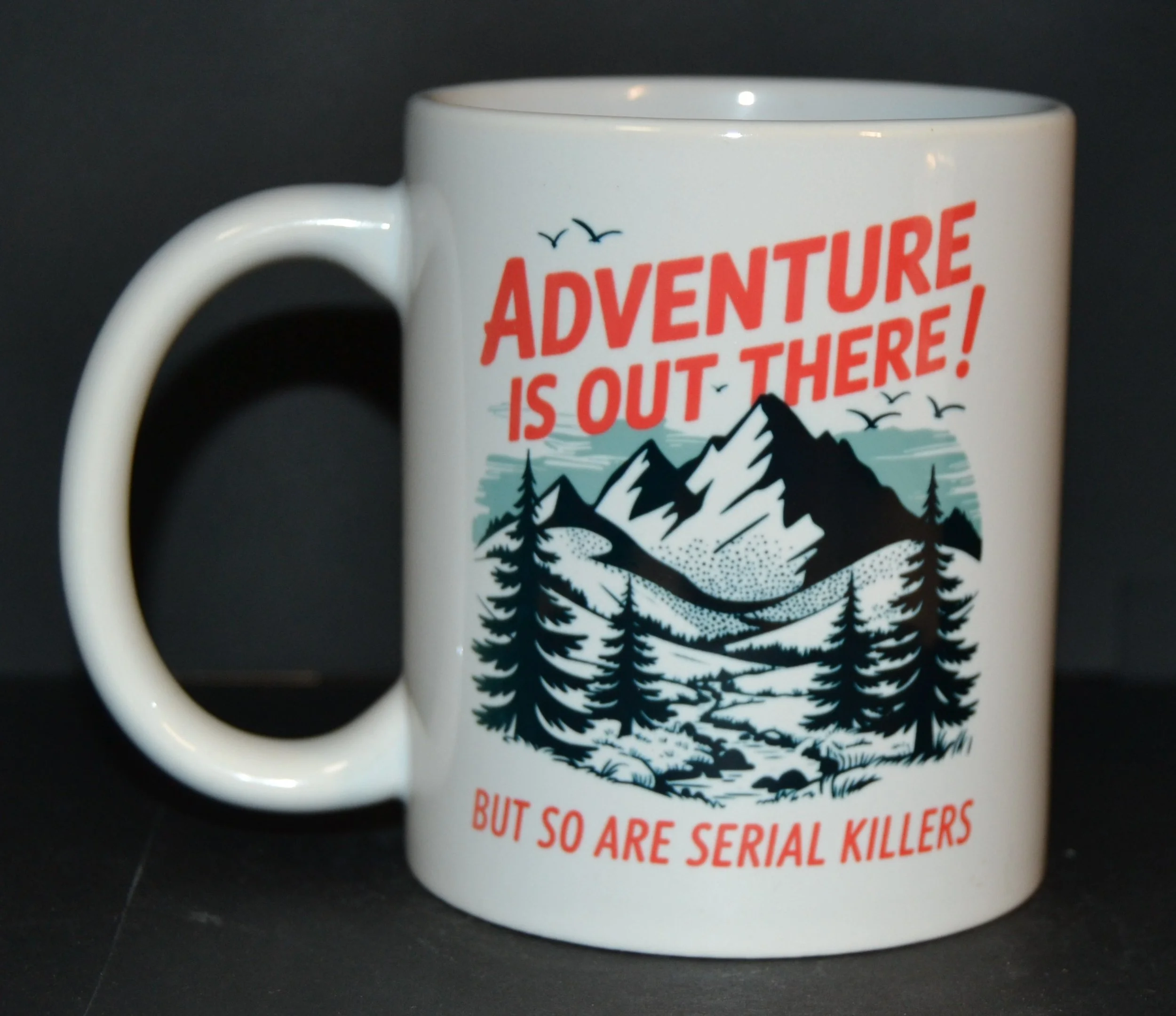 Adventure Is Out There But So Are Serial Killers Mug