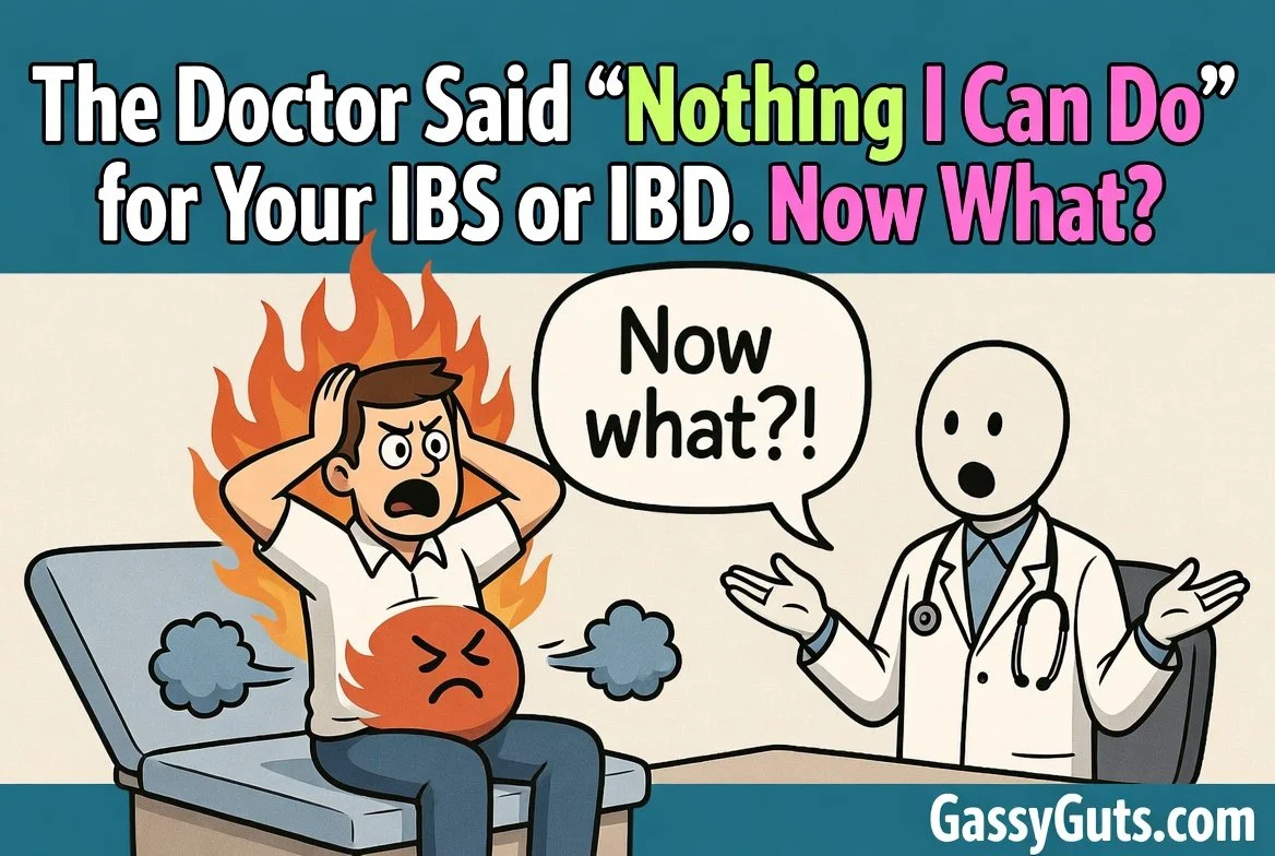 The Doctor Said “Nothing I Can Do” for Your IBS or IBD. Now What?