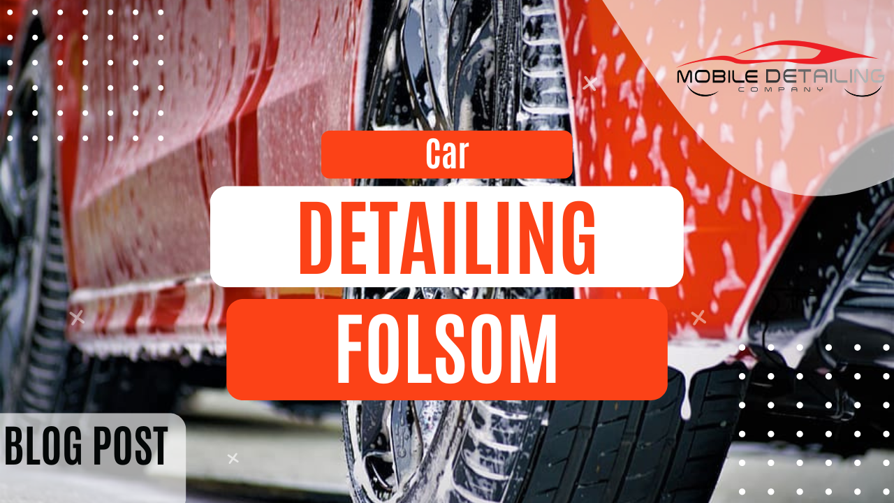 Car detailing Folsom