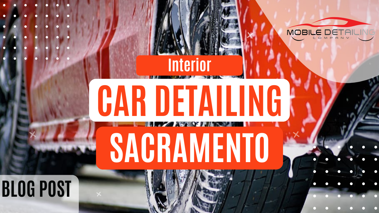 Interior car detailing Sacramento