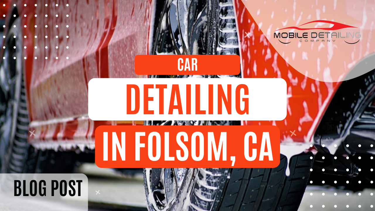Detailing in Folsom, CA