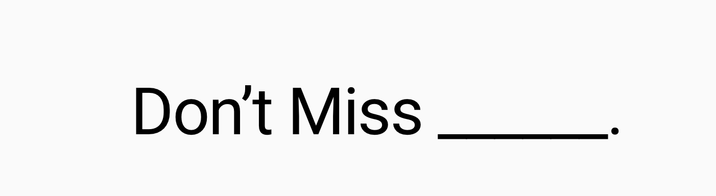 Don’t Miss ______.