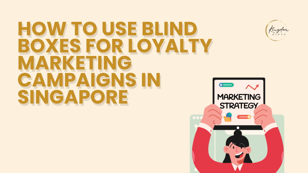 Creating a Collectible Series: How to Use Blind Boxes for Loyalty Marketing Campaigns in Singapore