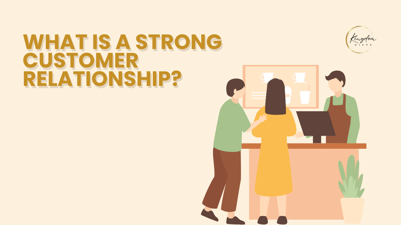 What Is a Strong Customer Relationship, and Why It Matters for Business Growth