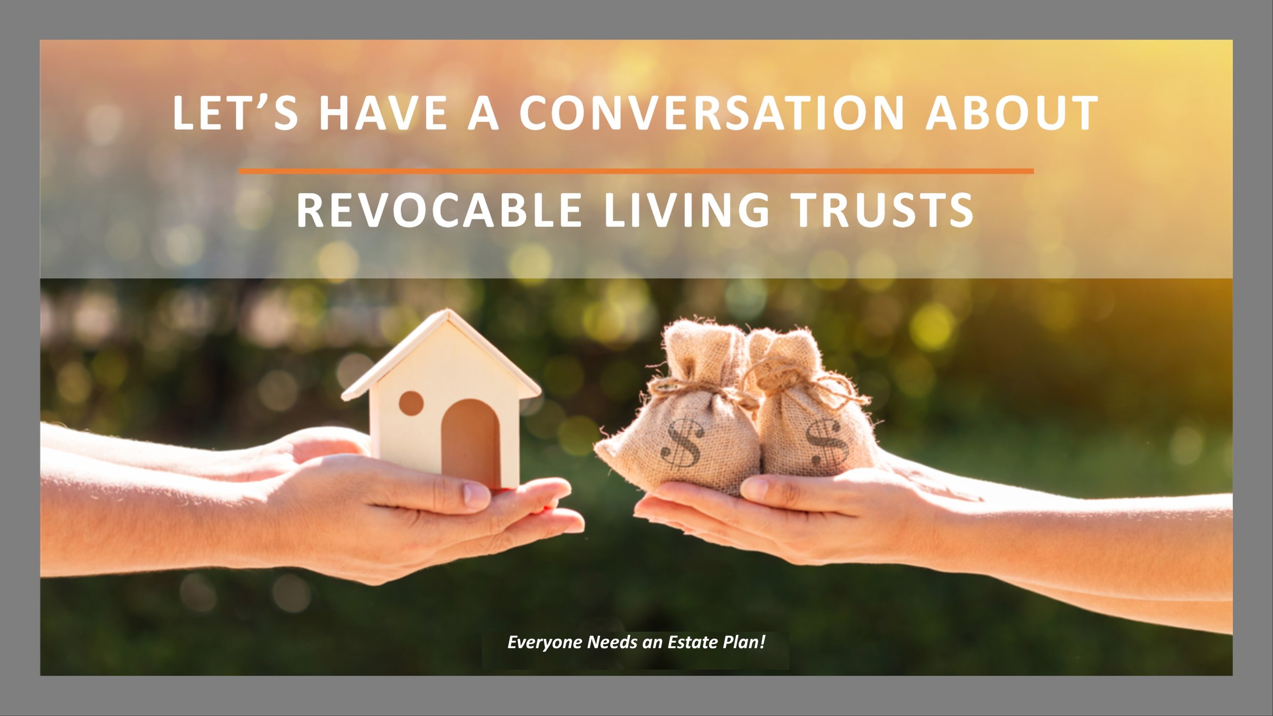 Two hands exchanging a wooden house model and two small money bags with dollar signs on them in an outdoor setting with sunlight. The image is overlaid with text promoting a conversation about revocable living trusts and estate planning.