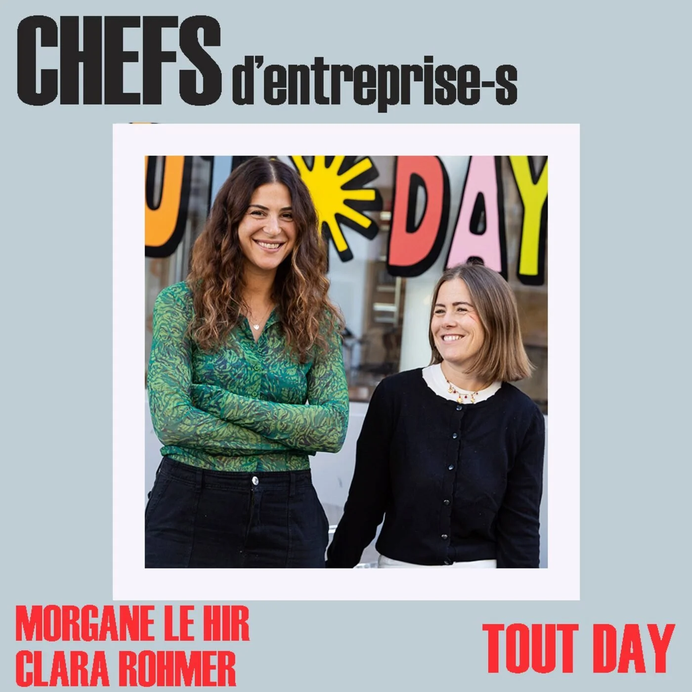 Morgane Le Hir &amp; Clara Rohmer — Tout Day, à boire à manger, et plus encore…