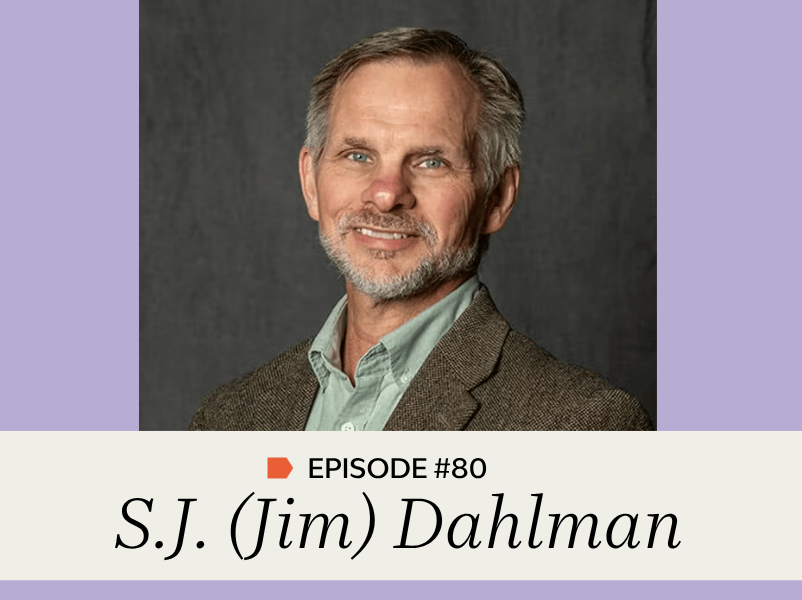 Episode #80: S.J. (Jim) Dahlman