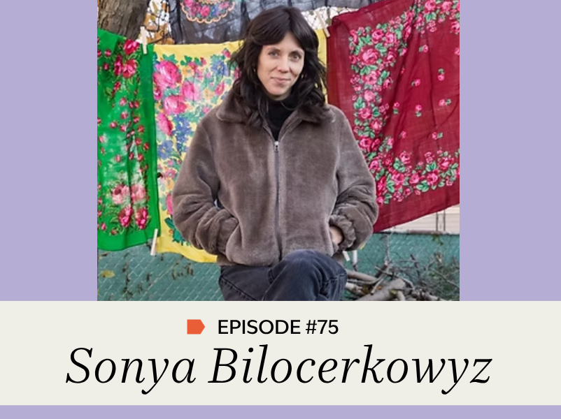 Episode #75: Sonya Bilocerkowycz