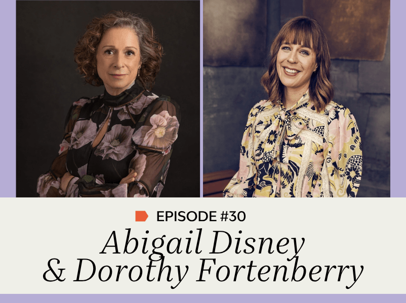 Episode #40: Abigail Disney &amp; Dorothy Fortenberry