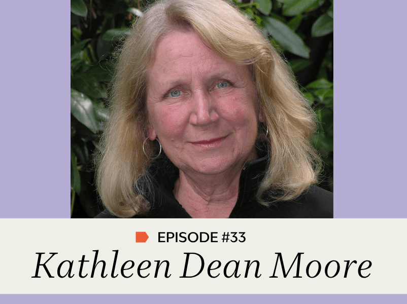 Episode #33: Kathleen Dean Moore