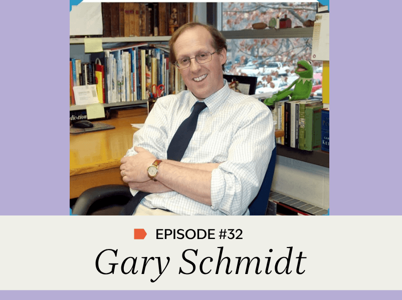 Episode #32: Gary Schmidt