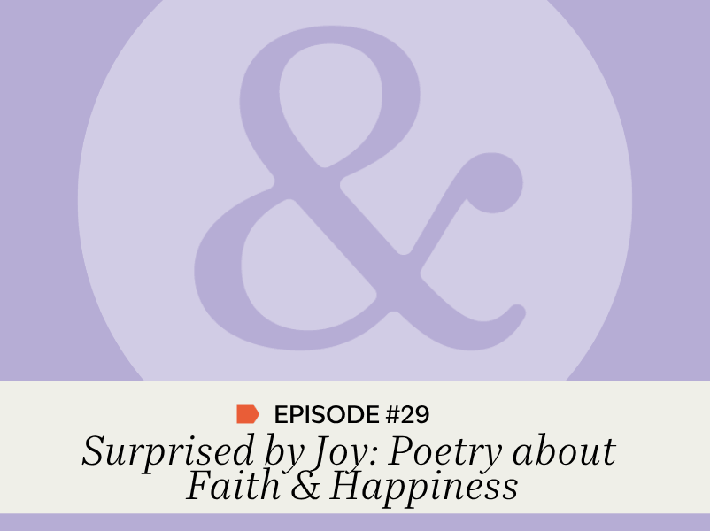 Episode #29: Surprised by Joy: Poetry about Faith &amp; Happiness